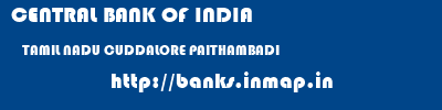 CENTRAL BANK OF INDIA  TAMIL NADU CUDDALORE PAITHAMBADI   banks information 